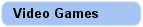 Video Games